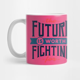 MOTIVATIONAL- THE FUTURE IS WORTH FIGHTING FOR Mug